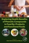 Rauf Abdur, Giovanni Ribaudo - Exploring Health Benefits of Phenolic Compounds in Food By-Products and Functional Foods