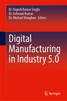 Dr Ashwani Kumar, Dr. Ashwani Kumar, Dr. Yogesh Kumar Singla, Dr. Michael Maughan, Dr. Michael R. Maughan, Dr Michael Maughan... - Digital Manufacturing in Industry 5.0