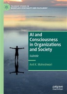 Anil K Maheshwari, Anil K. Maheshwari - AI and Consciousness in Organizations and Society