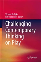 Victoria de Rijke, Sinker, Rebecca Sinker - Challenging Contemporary Thinking on Play