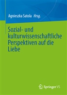 Agnieszka Satola - Sozial- und kulturwissenschaftliche Perspektiven auf die Liebe
