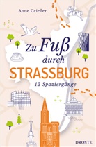 Anne Grießer - Zu Fuß durch Straßburg