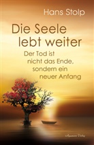 Hans Stolp - Die Seele lebt weiter - Der Tod ist nicht das Ende, sondern ein neuer Anfang