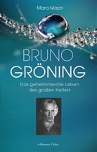 Mara Macri - Bruno Gröning - Das geheimnisvolle Leben des großen Heilers