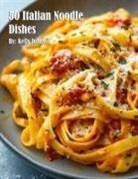 Kelly Johnson - 50 Italian Noodle Dishes