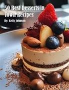 Kelly Johnson - 50 Best Desserts in Town Recipes