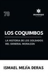 Ismael Mejía Deras - Los Coquimbos (La historia de los soldados del General Morazán)