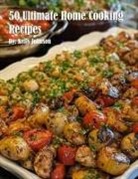 Kelly Johnson - 50 Ultimate Home Cooking Recipes
