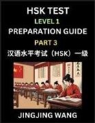Jingjing Wang - HSK Test Level 1 Preparation Guide (Part 3)- A Beginner's Study Material to Self-learn Mandarin Chinese Characters, Words, Example Sentences, Vocabulary, Essays and Stories to Pass Hanyu Shuiping Kaoshi, Easy Lessons, Books for HSK All Levels