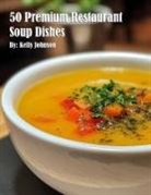 Kelly Johnson - 50 Premium Restaurant Soup Dishes