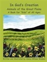 Janice Millane Wasmer, Janelle L Channell, Renaya G van Dusen - In God's Creation Animals of the Great Plains A Book for "Kids" of All Ages