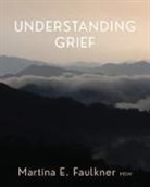 Martina E. Faulkner - Understanding Grief