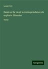 Louis Petit - Essai sur la vie et la correspondance du sophiste Libanius