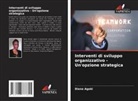 Diana Agoki - Interventi di sviluppo organizzativo - Un'opzione strategica