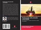 Mahdi Kalantari Meybodi, Jamshid Moghadasi - Perfuração sob pressão controlada