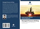 Mahdi Kalantari Meybodi, Jamshid Moghadasi - Managed Pressure Drilling