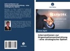 Diana Agoki - Interventionen zur Organisationsentwicklung - eine strategische Option