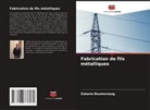 Zakaria Boumerzoug - Fabrication de fils métalliques