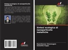 Rajeshkumar Shanmugam, Suneetha Vuppu - Sintesi ecologica di nanoparticelle metalliche