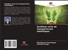 Rajeshkumar Shanmugam, Suneetha Vuppu - Synthèse verte de nanoparticules métalliques