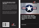 Roy Dowdy - La storia delle donne arruolate nella Guardia Nazionale Aerea: 1968-2012