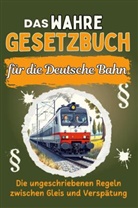 Lina König - Das wahre Gesetzbuch für die Deutsche Bahn