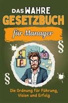 Alice Schmitt - Das wahre Gesetzbuch für Manager