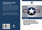 Roy Dowdy - Die Geschichte der weiblichen Rekruten in der Air National Guard: 1968-2012