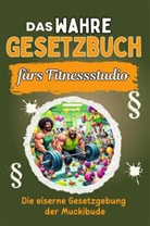 Aaron Schmid - Das wahre Gesetzbuch fürs Fitnessstudio