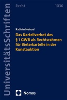 Kathrin Heinzel - Das Kartellverbot des § 1 GWB als Rechtsrahmen für Bieterkartelle in der Kunstauktion