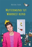 Kirsten Fuchs, Voland &amp; Quist - Muttermund tut Wahrheit kund