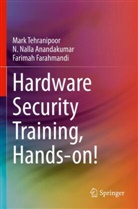 N Nalla Anandakumar, N. Nalla Anandakumar, Farahmandi, Farimah Farahmandi, Mark Tehranipoor - Hardware Security Training, Hands-on!