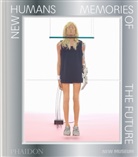 Massimiliano Gioni, Carrion-Murayari Gary, Gioni Massimiliano, Calvin Wang, Madeline Weisburg - New humans : memories of the future