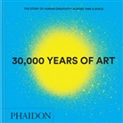 Phaidon Editors - 30.000 ans d'art : l'histoire de la créativité humaine à travers le monde et le temps
