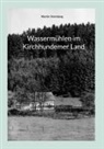 Martin Vormberg - Wassermühlen im Kirchhundemer Land