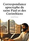 Anonyme Anonyme - Correspondance apocryphe de saint Paul et des Corinthiens