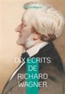 Richard Wagner - Dix Écrits de Richard Wagner