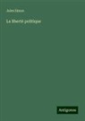 Jules Simon - La liberté politique
