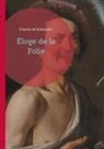 Érasme de Rotterdam - Éloge de la Folie