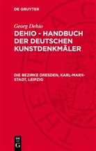 Georg Dehio - Georg Dehio: Dehio - Handbuch der deutschen Kunstdenkmäler: Die Bezirke Dresden, Karl-Marx-Stadt, Leipzig