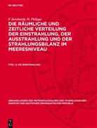 F. Bernhardt, H. Philipps - F. Bernhardt; H. Philipps: Die räumliche und zeitliche Verteilung der Einstrahlung, der Ausstrahlung und der Strahlungsbilanz im Meeresniveau - [Teil 1]: Die Einstrahlung