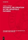 Angelo P. O'Hagan - Material Re-Creation in the Apostolic Fathers