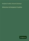Benjamin Franklin, Edouard Laboulaye - Mémoires de Benjamin Franklin