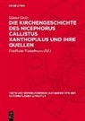 Günter Gentz, Friedhelm Winkelmann - Die Kirchengeschichte des Nicephorus Callistus Xanthopulus und ihre Quellen