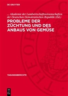 Akademie der Landwirtschaftswissenschaften der Deutschen Demokratischen Republik, . . . Akademie der Landwirtschaftswissenschaften der Deutschen Demokratischen Republik - Probleme der Züchtung und des Anbaus von Gemüse