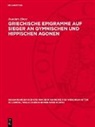 Joachim Ebert - Griechische Epigramme auf Sieger an gymnischen und hippischen Agonen
