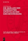 Adolf Harnack - Die Quellen der sogenanten apostolischen Kirchenordnung