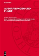 Joachim Herrmann - Ausgrabungen und Funde - Band 21: 25 Jahre archäologische Forschungen der Deutschen Demokratischen Republik