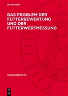 . . . Akademie der Landwirtschaftswissenschaften der Deutschen Demokratischen Republik - Das Problem der Futterbewertung und der Futterwertmessung