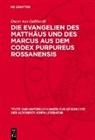 Oscar von Gebhardt - Die Evangelien des Matthäus und des Marcus aus dem Codex Purpureus Rossanensis